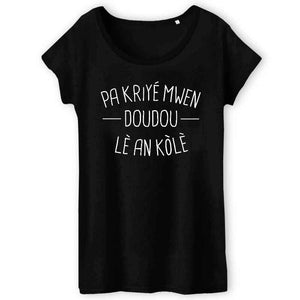 T-shirt Femme - Pa kriyé mwen doudou lè an kòlè